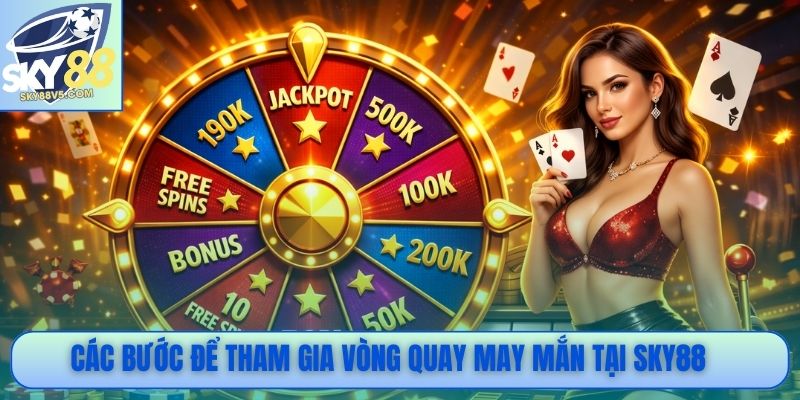 Các bước để tham gia vòng quay may mắn tại Sky88