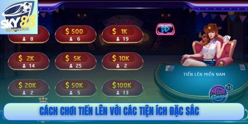 Cách chơi Tiến Lên với các tiện ích đặc sắc 