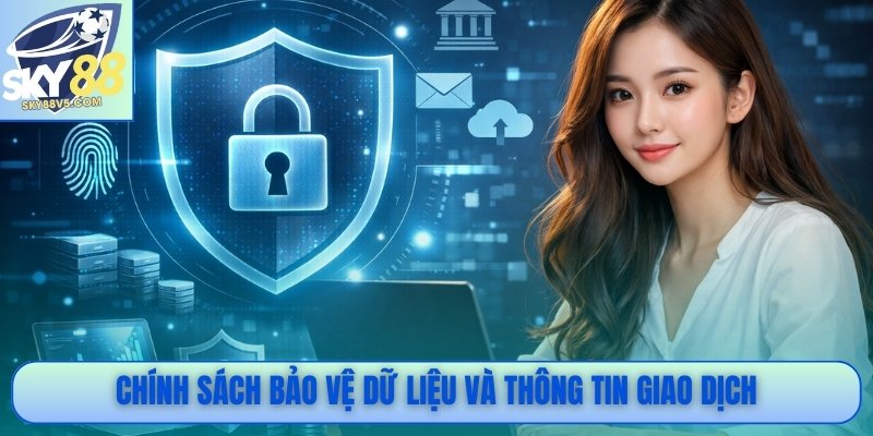 Chính sách bảo vệ dữ liệu và thông tin giao dịch