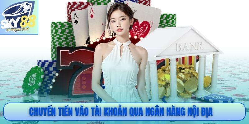 Chuyển tiền vào tài khoản qua ngân hàng nội địa