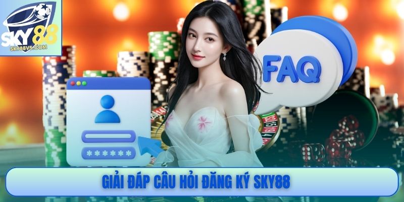 Giải đáp câu hỏi đăng ký Sky88