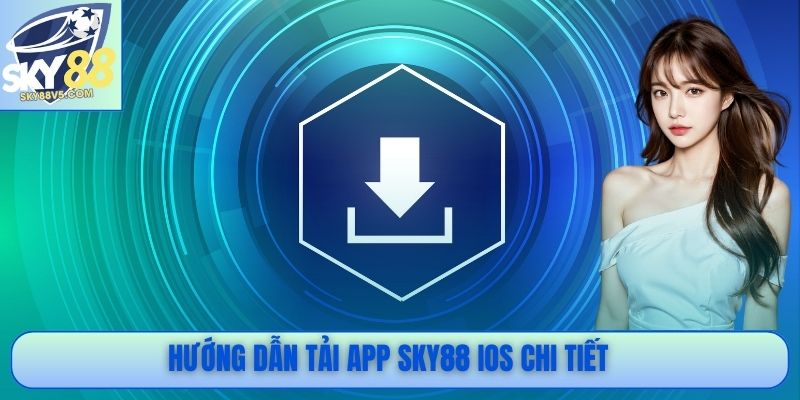 Hướng dẫn tải app Sky88 iOS chi tiết