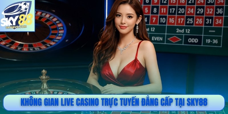 Không gian Live Casino trực tuyến đẳng cấp tại Sky88