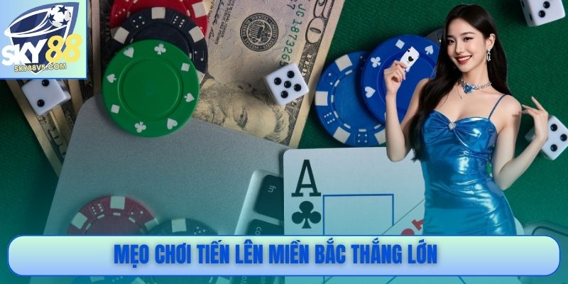 Mẹo chơi Tiến lên miền Bắc thắng lớn