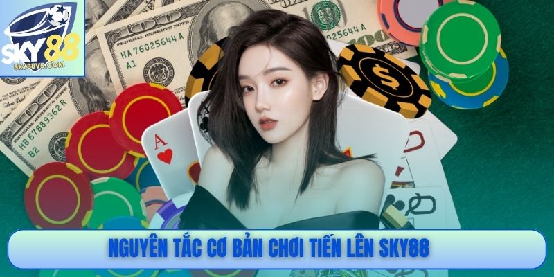 Tiến Lên Sky88 - Kinh Nghiệm Chơi Tăng Tỷ Lệ Chiến Thắng 2 Nguyên tắc cơ bản chơi Tiến Lên Sky88