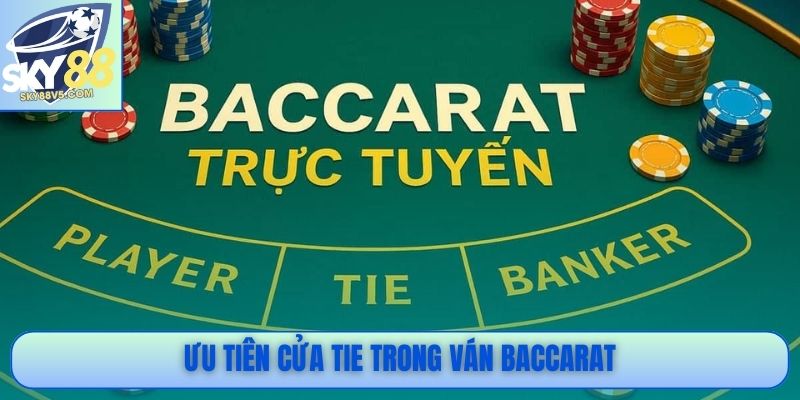 Ưu tiên cửa Tie trong ván Baccarat